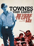 Be Here to Love Me: A Film About Townes Van Zandt poster