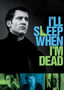 I'll Sleep When I'm Dead