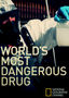 National Geographic: World's Most Dangerous Drug