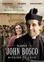 Saint John Bosco: Mission to Love