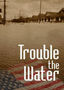 Trouble the Water