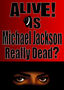 Alive! Is Michael Jackson Really Dead?
